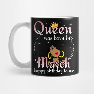 Happy Birthday To Me You Born In March Mug